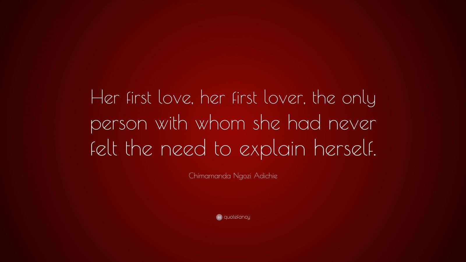 Chimamanda Ngozi Adichie Quote: “Her first love, her first lover, the ...