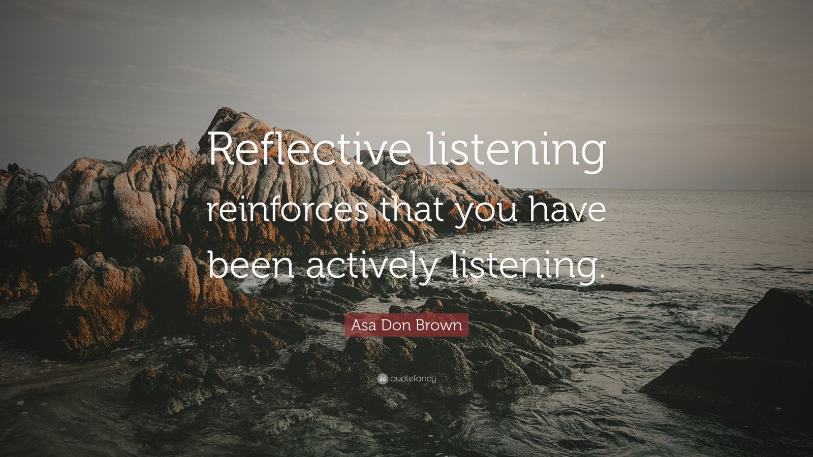 Asa Don Brown Quote: “Reflective listening reinforces that you have ...