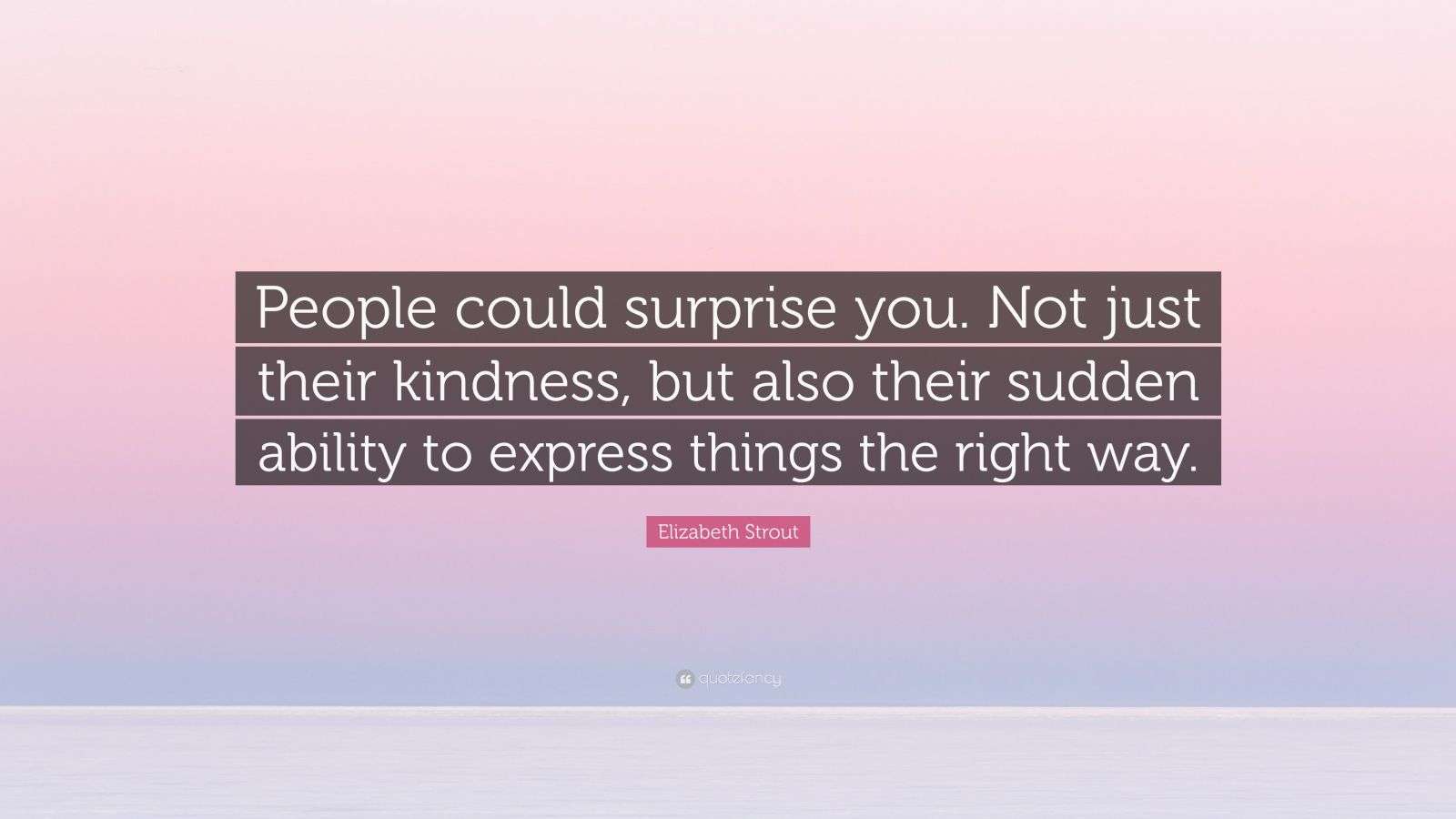 Elizabeth Strout Quote: “People could surprise you. Not just their