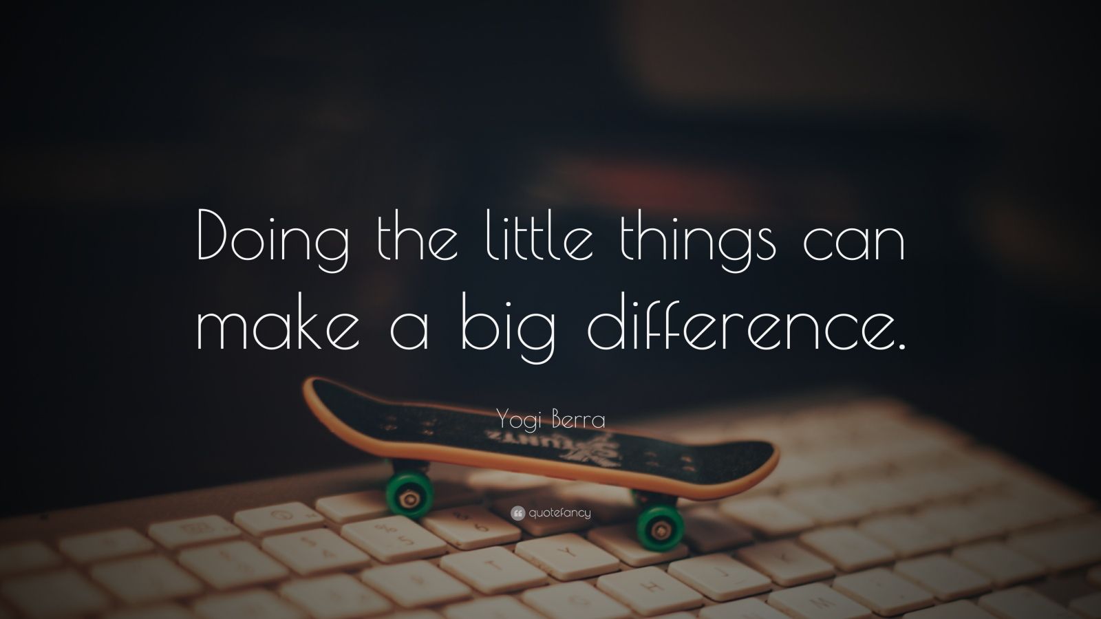 Yogi Berra Quote: “Doing the little things can make a big difference