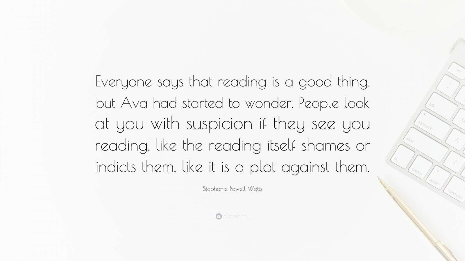 Stephanie Powell Watts Quote “Everyone says that reading is a good