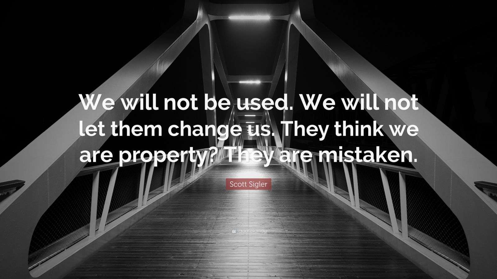 Scott Sigler Quote “We will not be used. We will