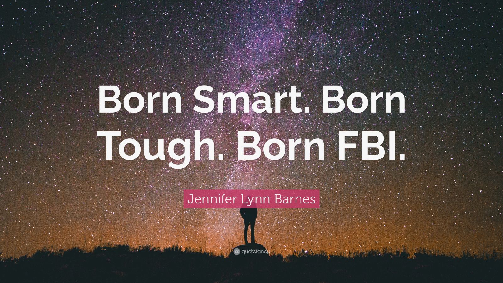 Jennifer Lynn Barnes Quote: “Born Smart. Born Tough. Born FBI.”