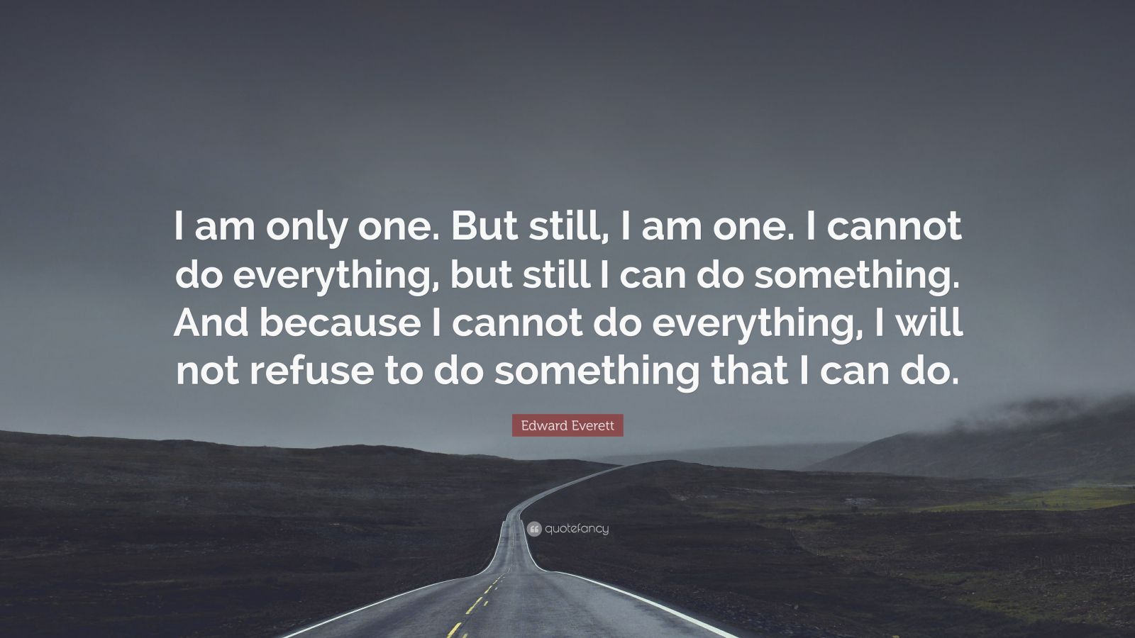 Edward Everett Quote: “I am only one. But still, I am one. I cannot do ...