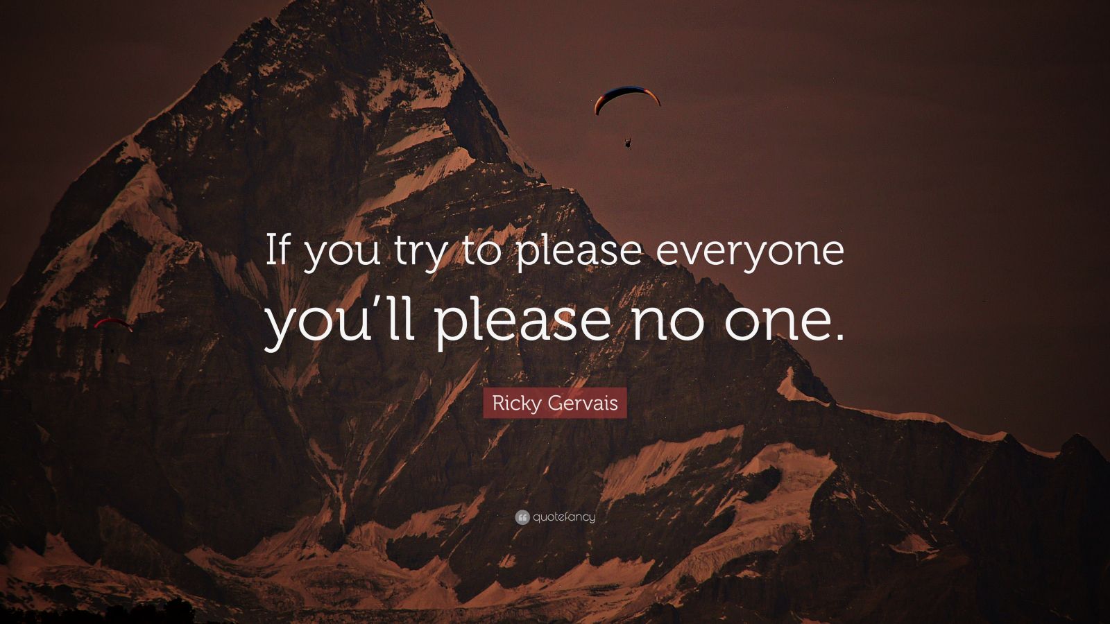 Ricky Gervais Quote If You Try To Please Everyone Youll Please No One