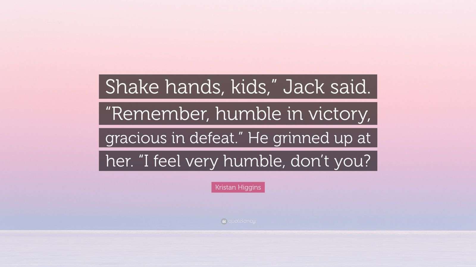 Kristan Higgins Quote “Shake hands, kids,” Jack said. “Remember