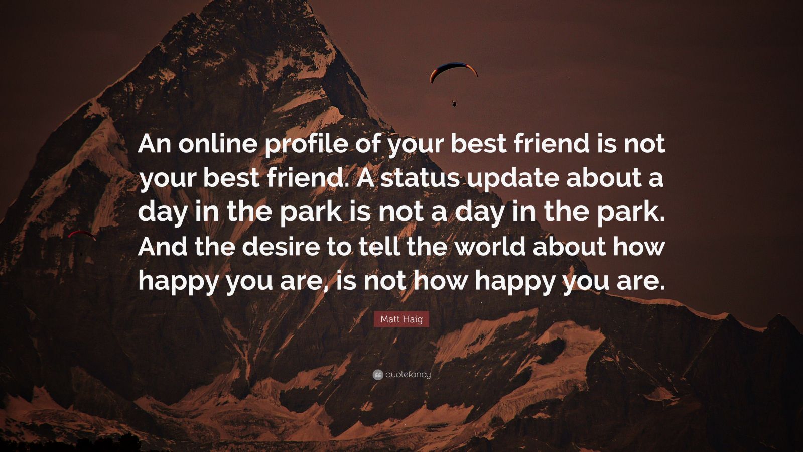 Matt Haig Quote: “An online profile of your best friend is not your best  friend. A status update about a day in the park is not a day in t”