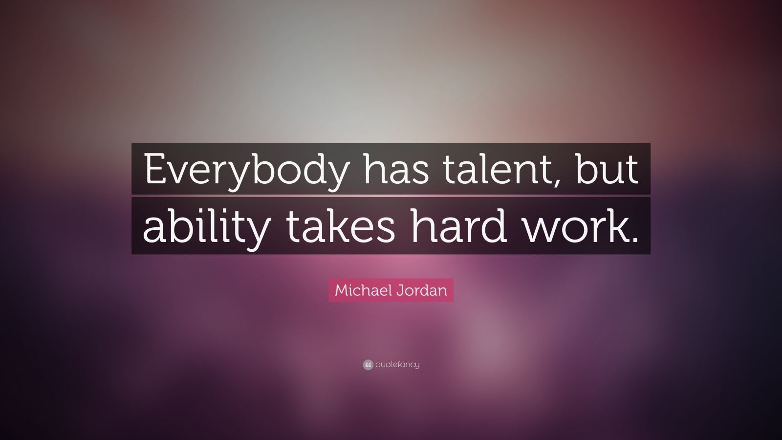 Michael Jordan Quote: “Everybody has talent, but ability takes hard ...