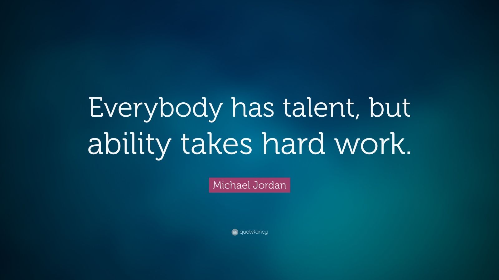 Michael Jordan Quote: “Everybody has talent, but ability takes hard ...