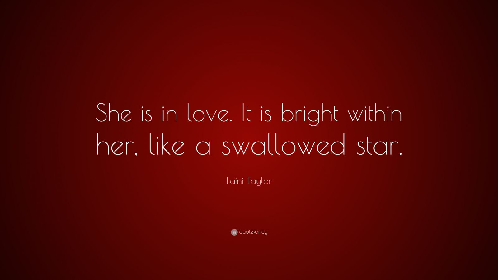 Laini Taylor Quote “She is in love. It is bright within her, like a