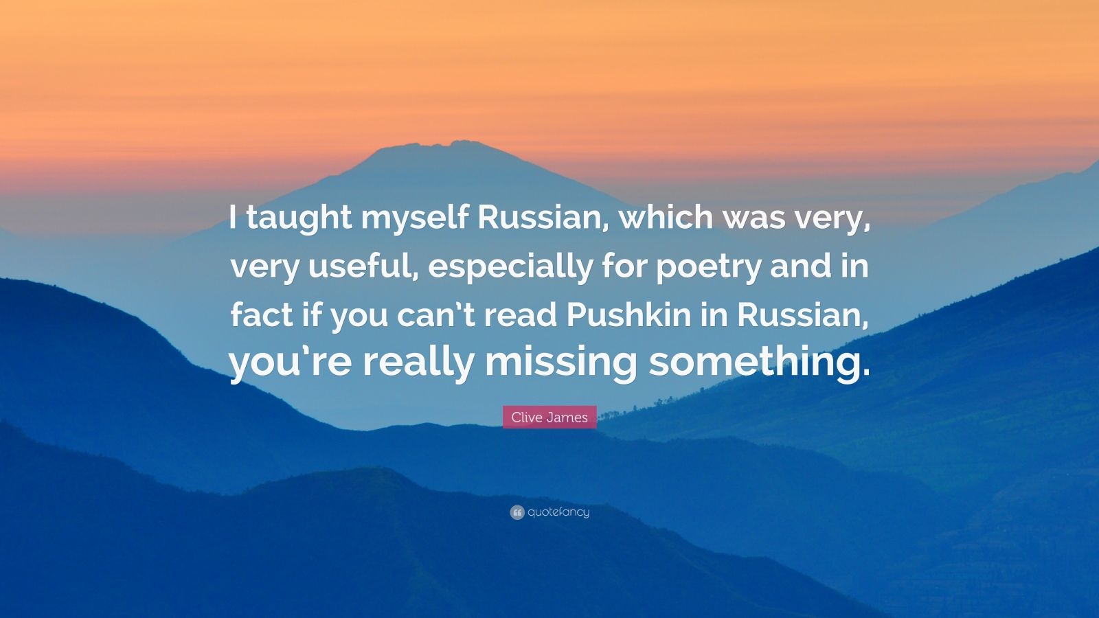 Clive James Quote “i Taught Myself Russian Which Was Very Very Useful Especially For Poetry 