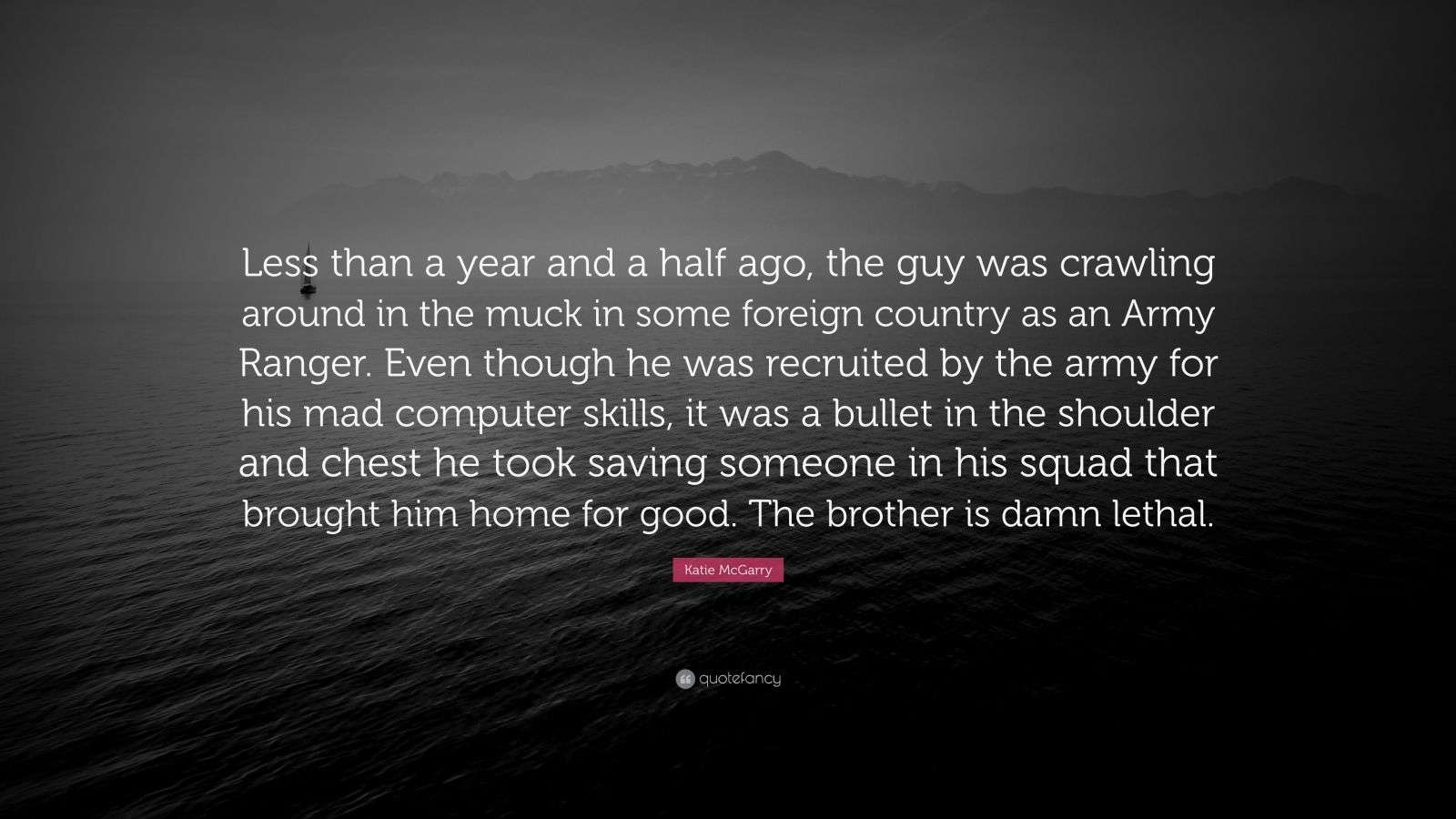 Katie McGarry Quote: “Less than a year and a half ago, the guy was ...