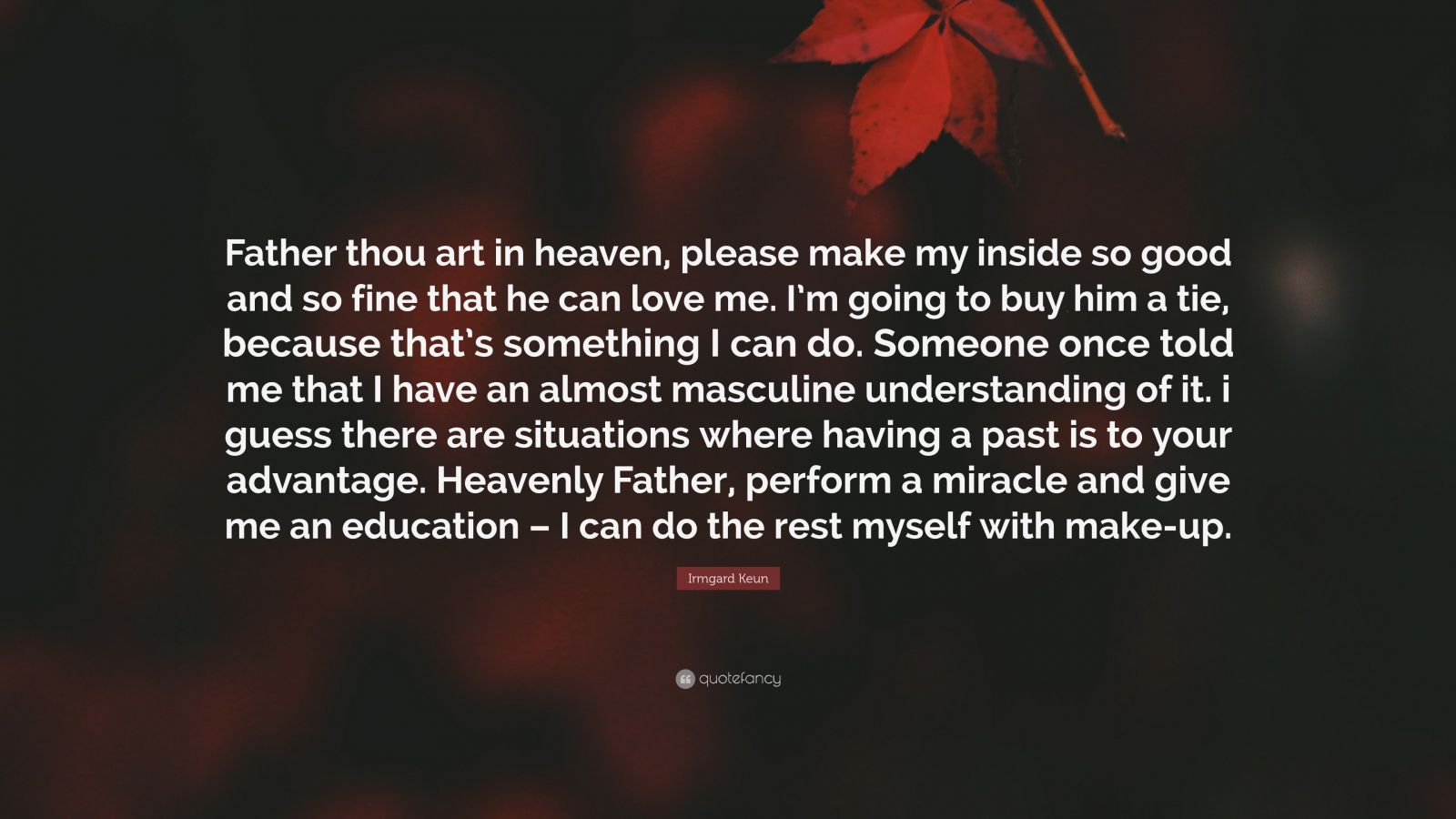 Irmgard Keun Quote Father Thou Art In Heaven Please Make My Inside So Good And So Fine That He Can Love Me I M Going To Buy Him A Tie Be
