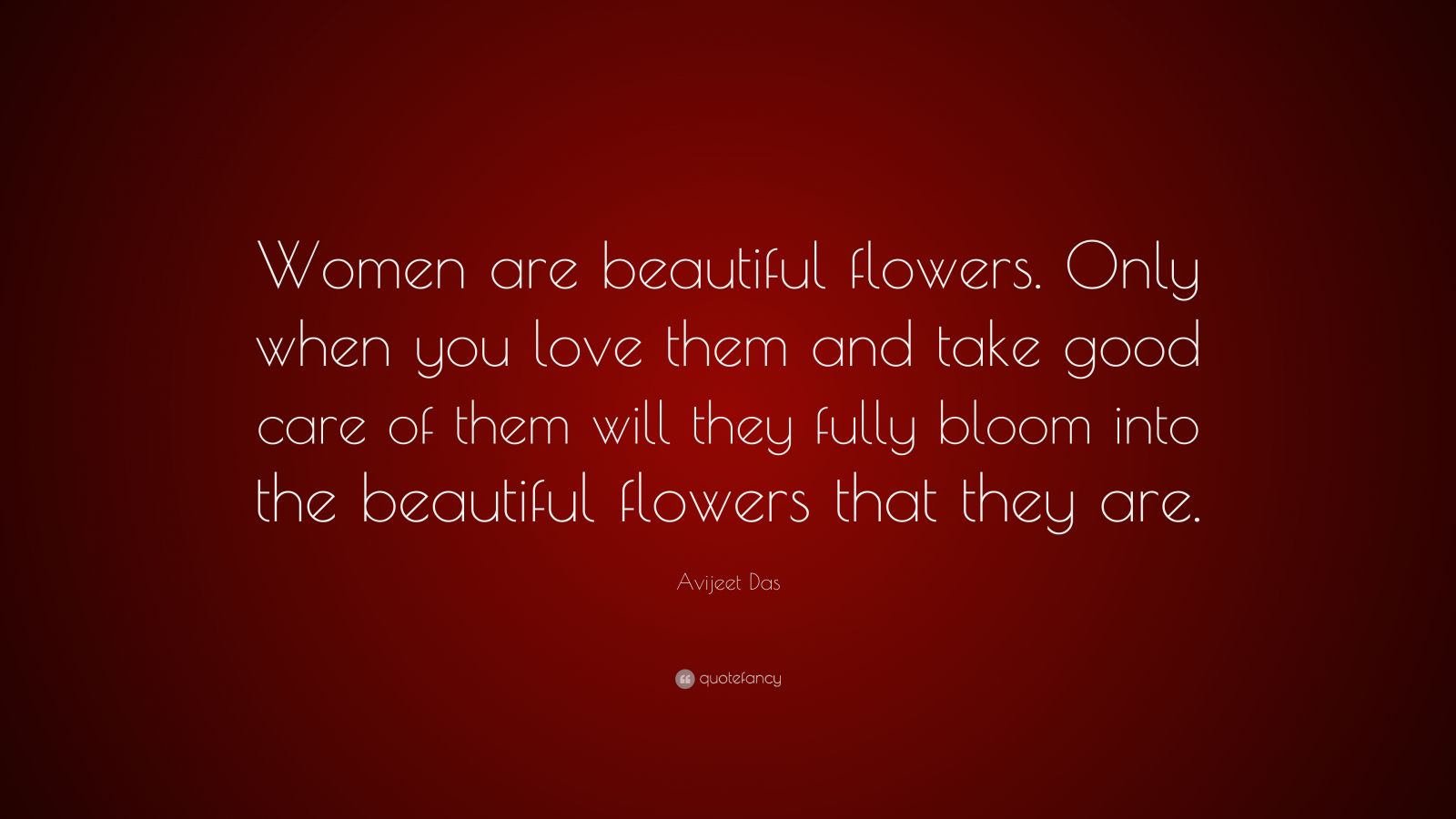 Avijeet Das Quote “women Are Beautiful Flowers Only When You Love