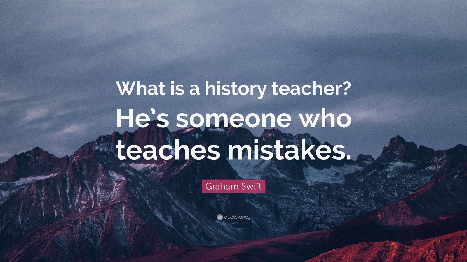 graham-swift-quote-what-is-a-history-teacher-he-s-someone-who