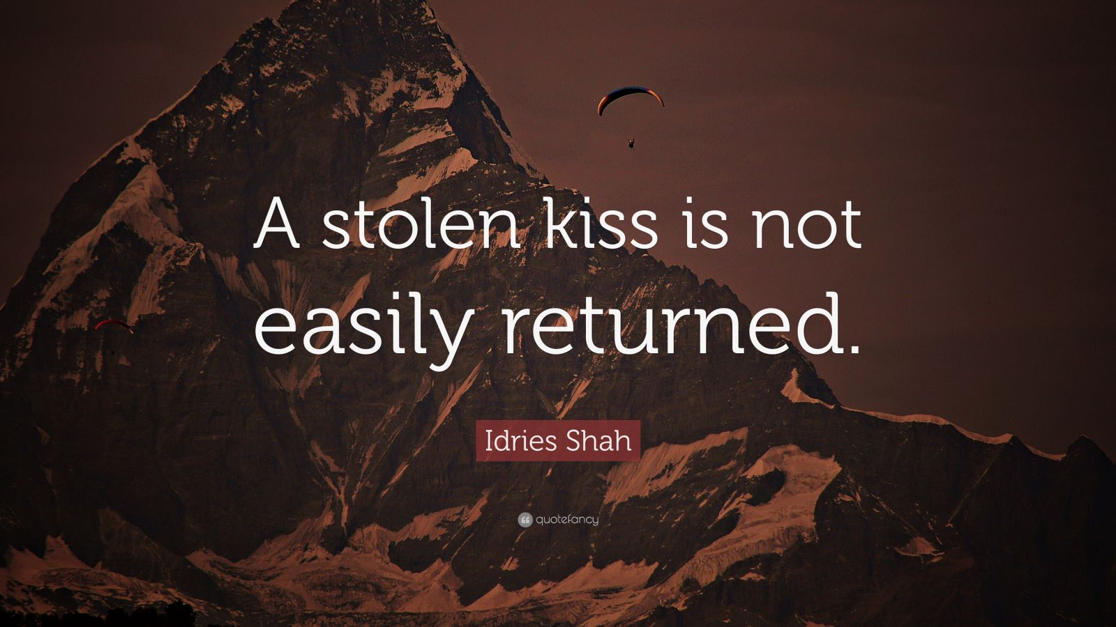 Idries Shah Quote “a Stolen Kiss Is Not Easily Returned”