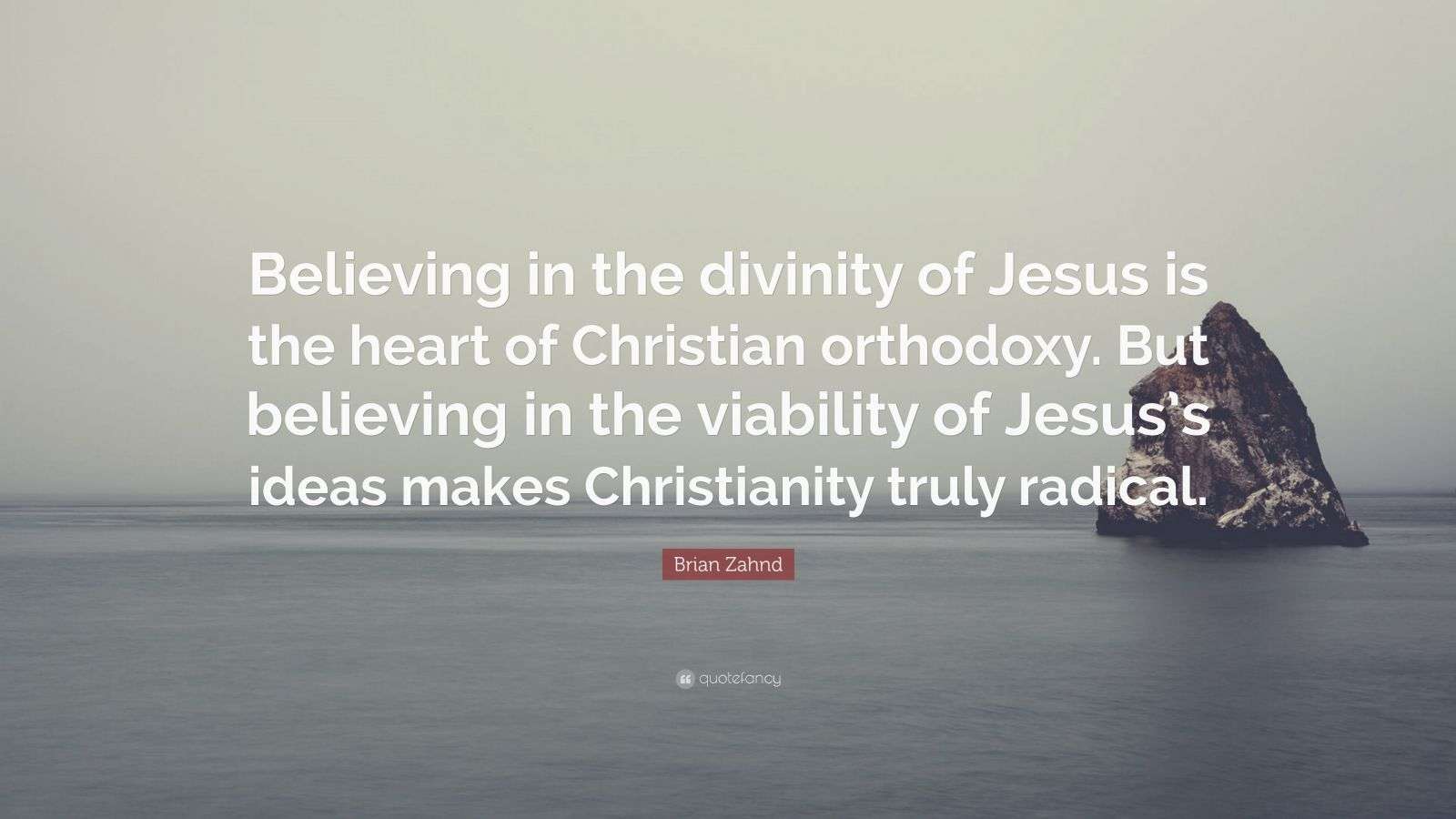 Brian Zahnd Quote: “Believing in the divinity of Jesus is the heart of ...