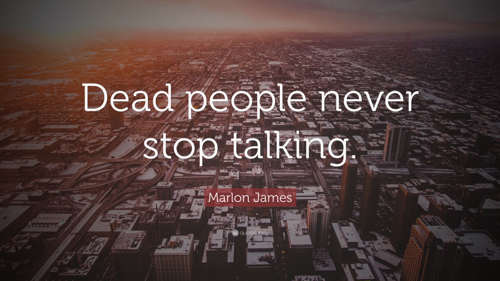 marlon-james-quote-dead-people-never-stop-talking