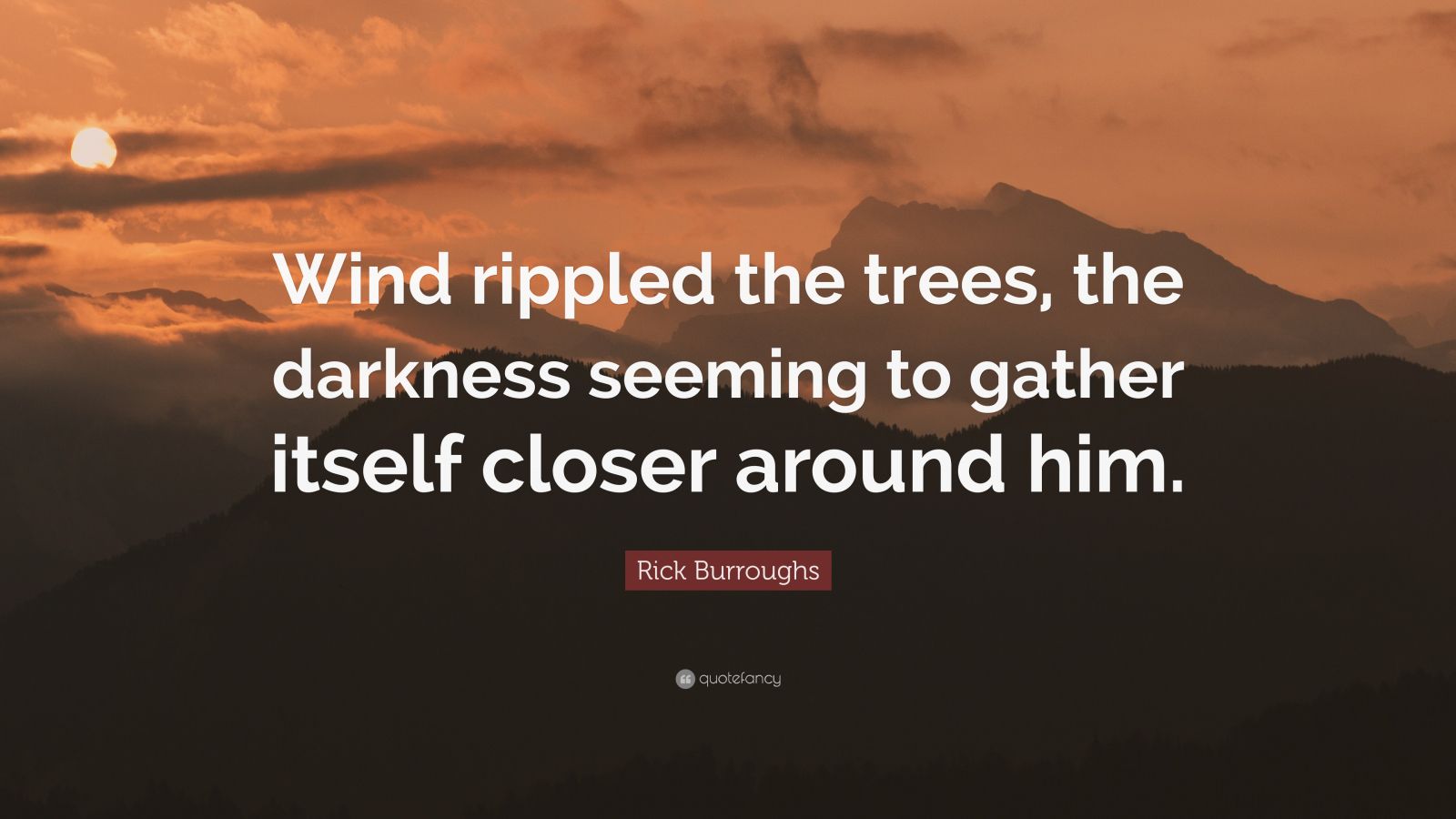 Rick Burroughs Quote: “Wind rippled the trees, the darkness seeming to ...