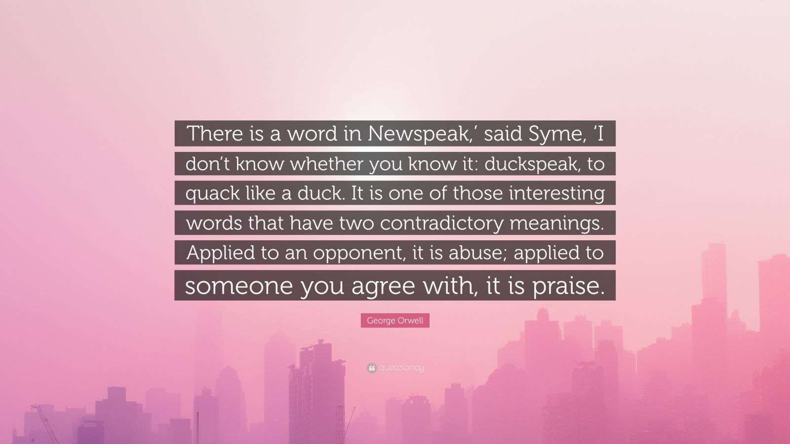Orwell Quote “There is a word in Newspeak,’ said Syme, ‘I don’t