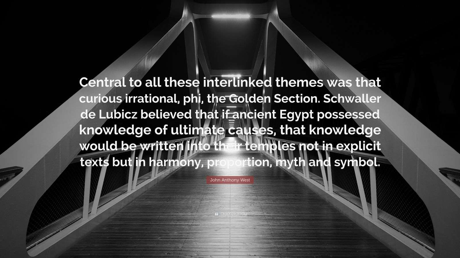 John Anthony West Quote: “Central to all these interlinked themes was ...