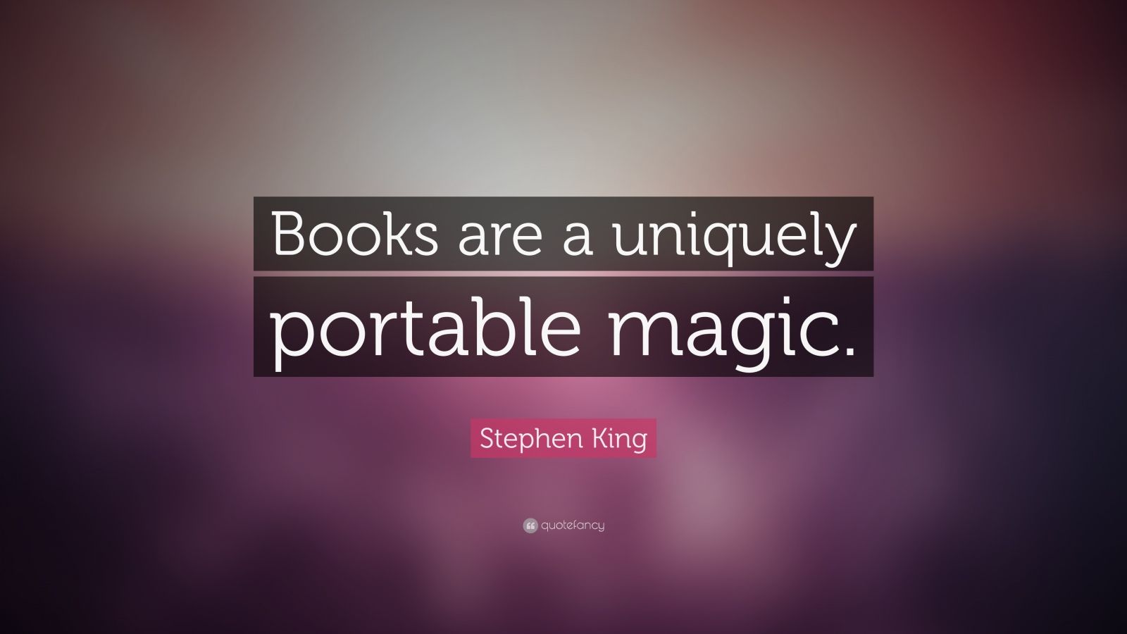 Stephen King Quote: “Books are a uniquely portable magic.” (19 ...