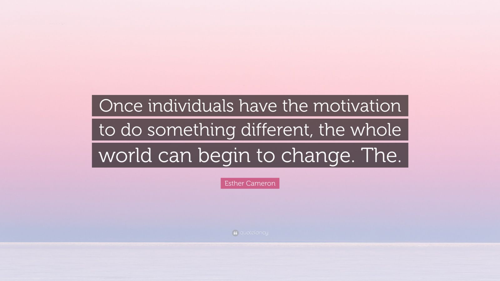 Esther Cameron Quote: “once Individuals Have The Motivation To Do 