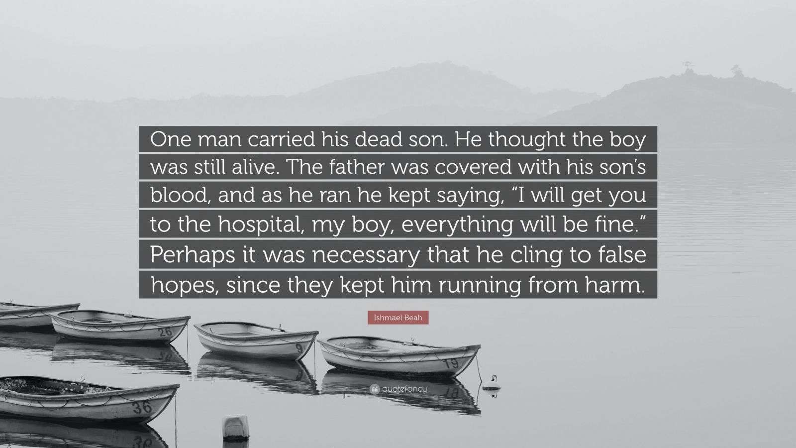 Ishmael Beah Quote One Man Carried His Dead Son He Thought The Boy