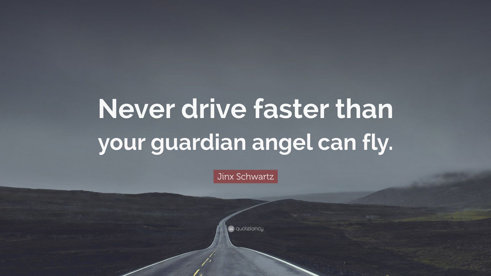 jinx-schwartz-quote-never-drive-faster-than-your-guardian-angel-can-fly