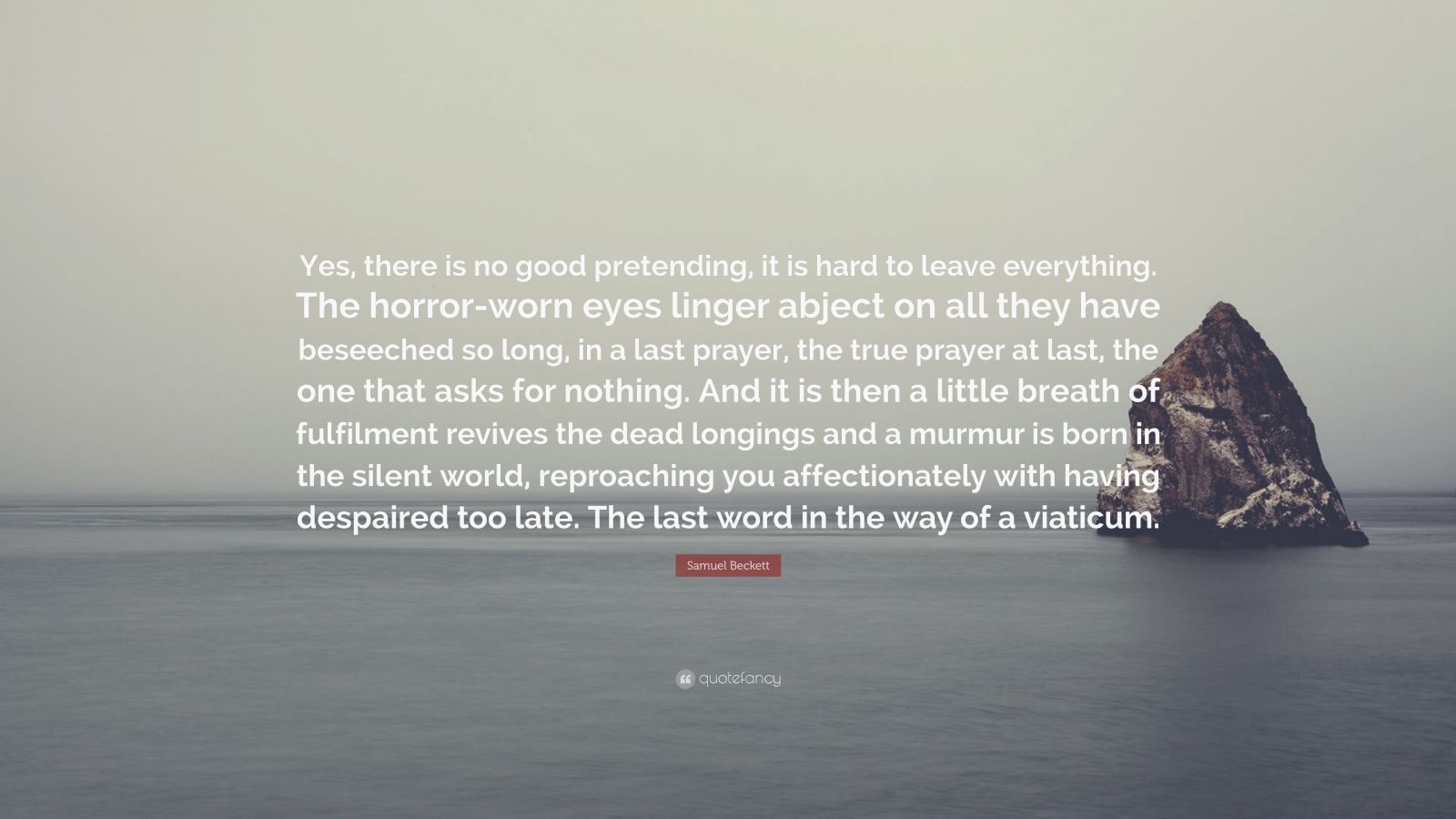 Samuel Beckett Quote: “Yes, there is no good pretending, it is hard to ...