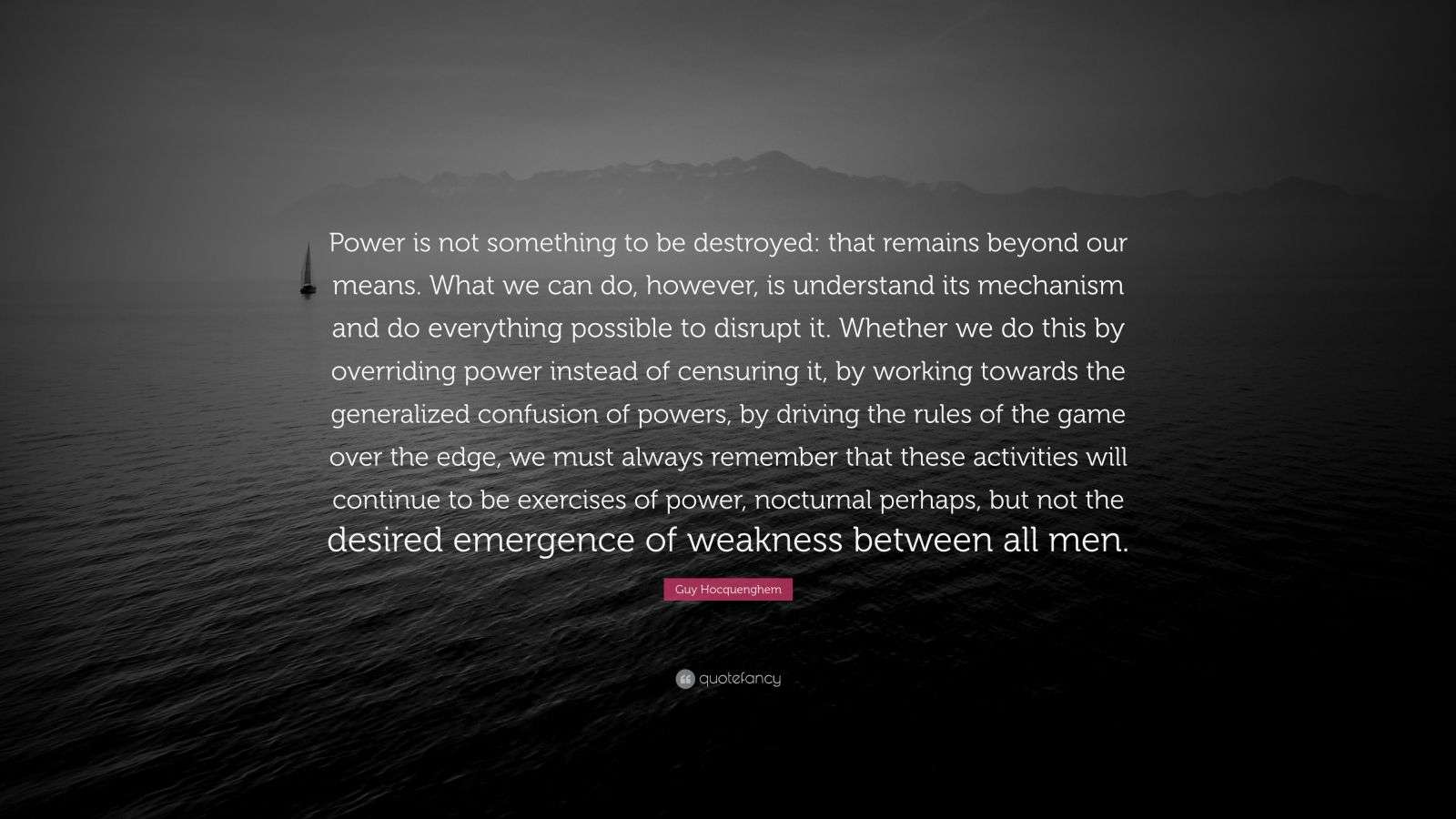 Guy Hocquenghem Quote: “Power is not something to be destroyed: that ...