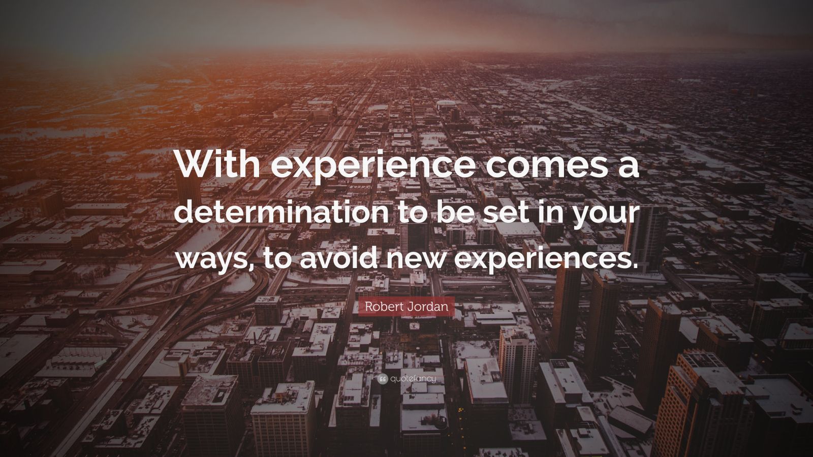 Robert Jordan Quote: “With experience comes a determination to be set ...