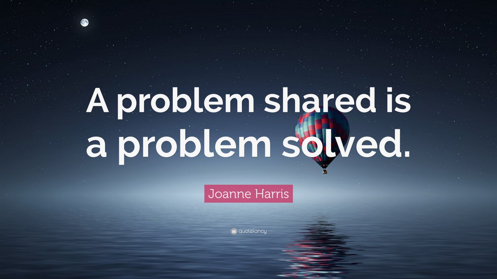 Joanne Harris Quote: โA problem shared is a problem solved.โ