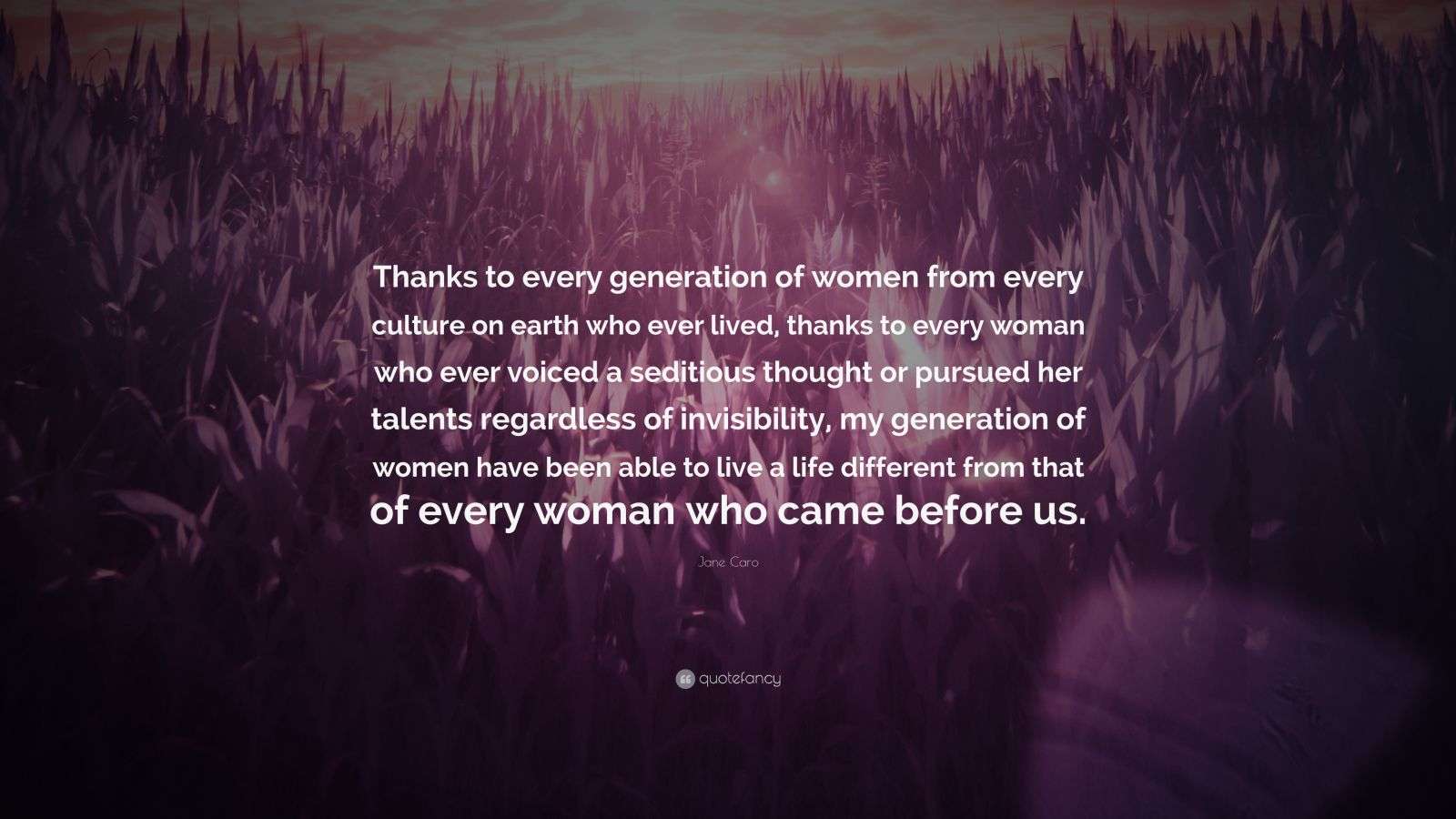 Jane Caro Quote: “Thanks to every generation of women from every ...