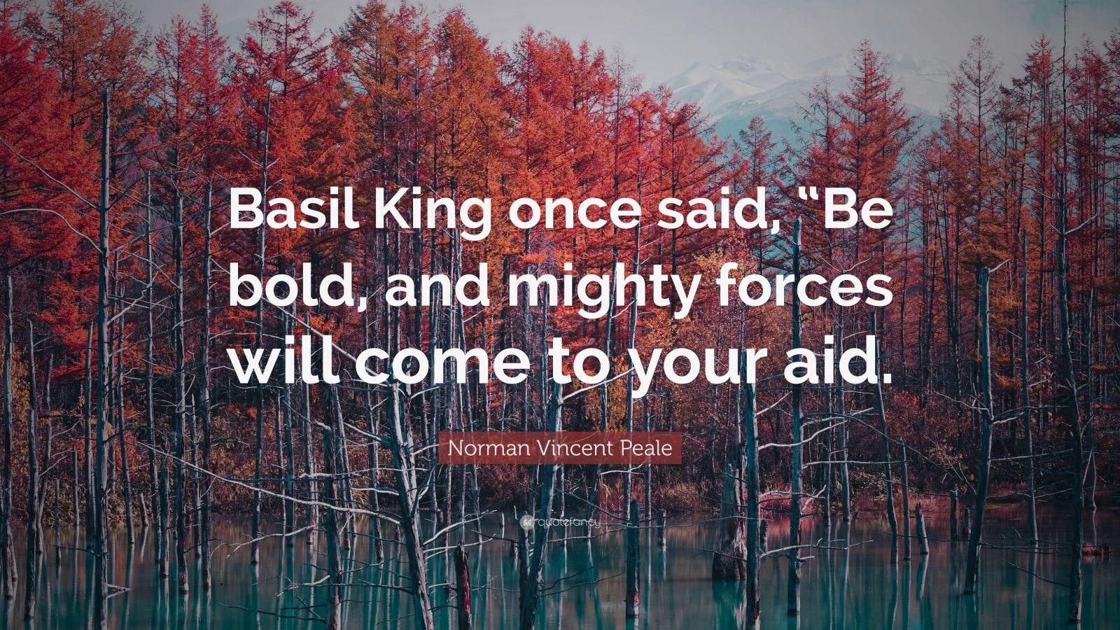 Norman Vincent Peale Quote “Basil King once said, “Be bold, and mighty