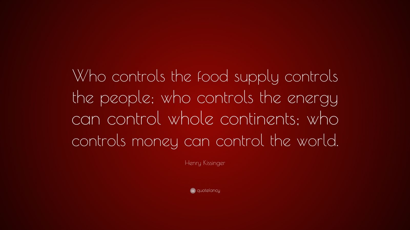 Henry Kissinger Quote: “Who controls the food supply controls the