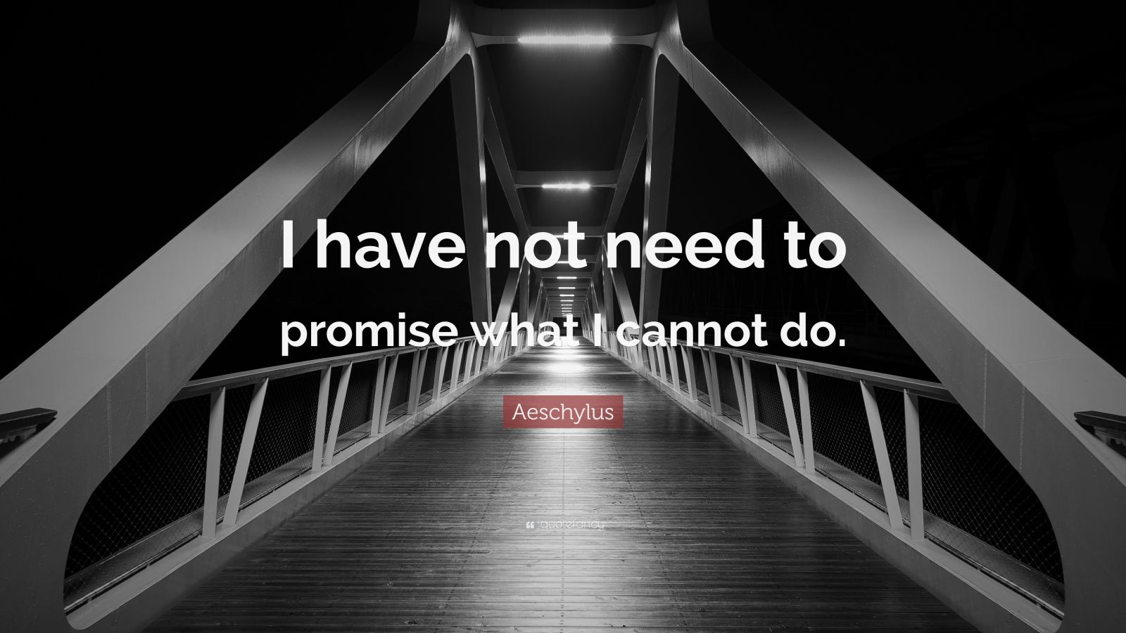 aeschylus-quote-i-have-not-need-to-promise-what-i-cannot-do