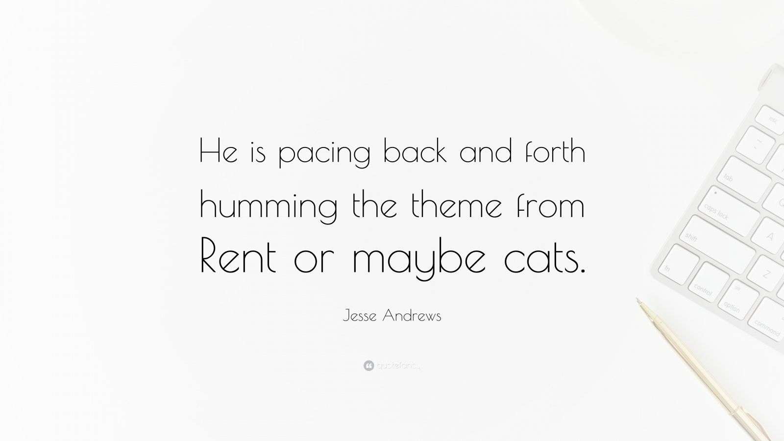 Jesse Andrews Quote “He is pacing back and forth humming the theme