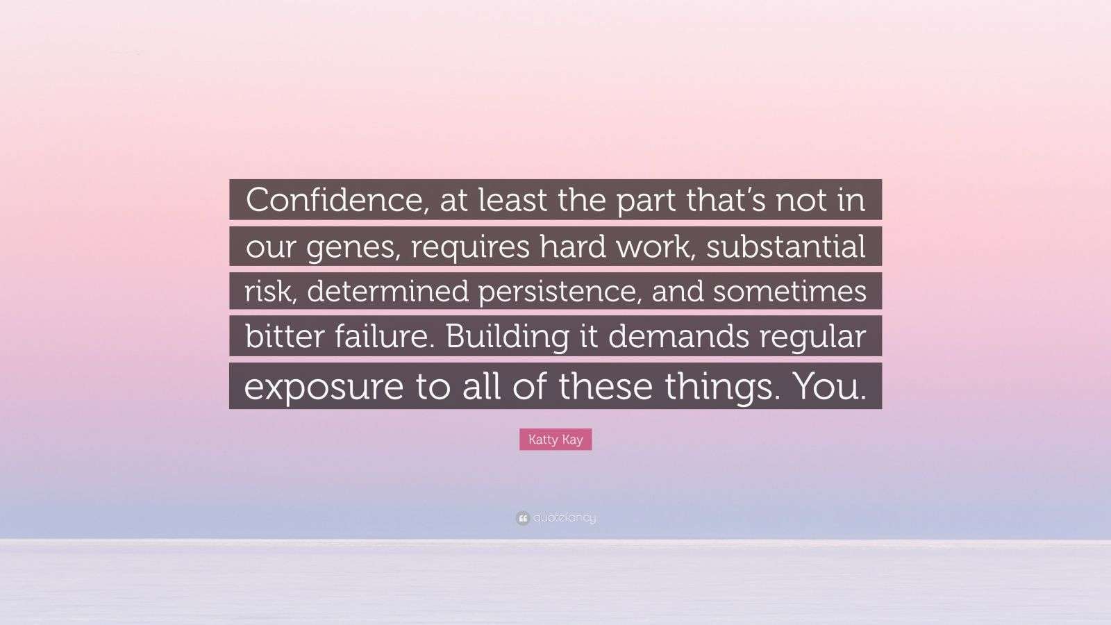 Katty Kay Quote “Confidence, at least the part that’s not in our genes