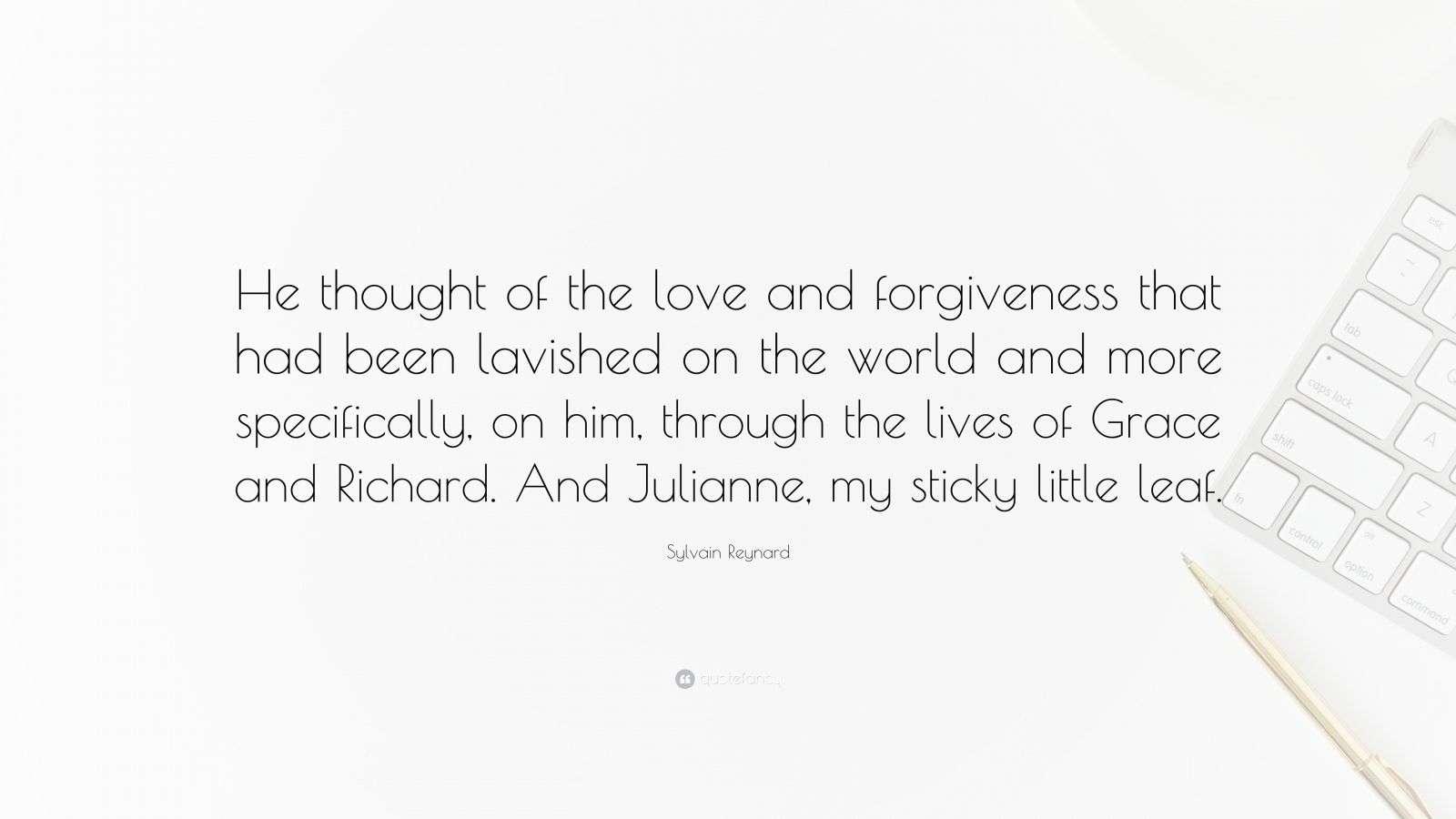 Sylvain Reynard Quote: “He thought of the love and forgiveness that had ...