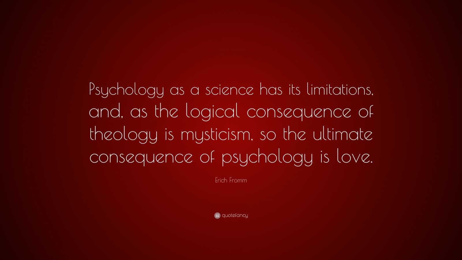 Erich Fromm Quote: “Psychology as a science has its limitations, and ...