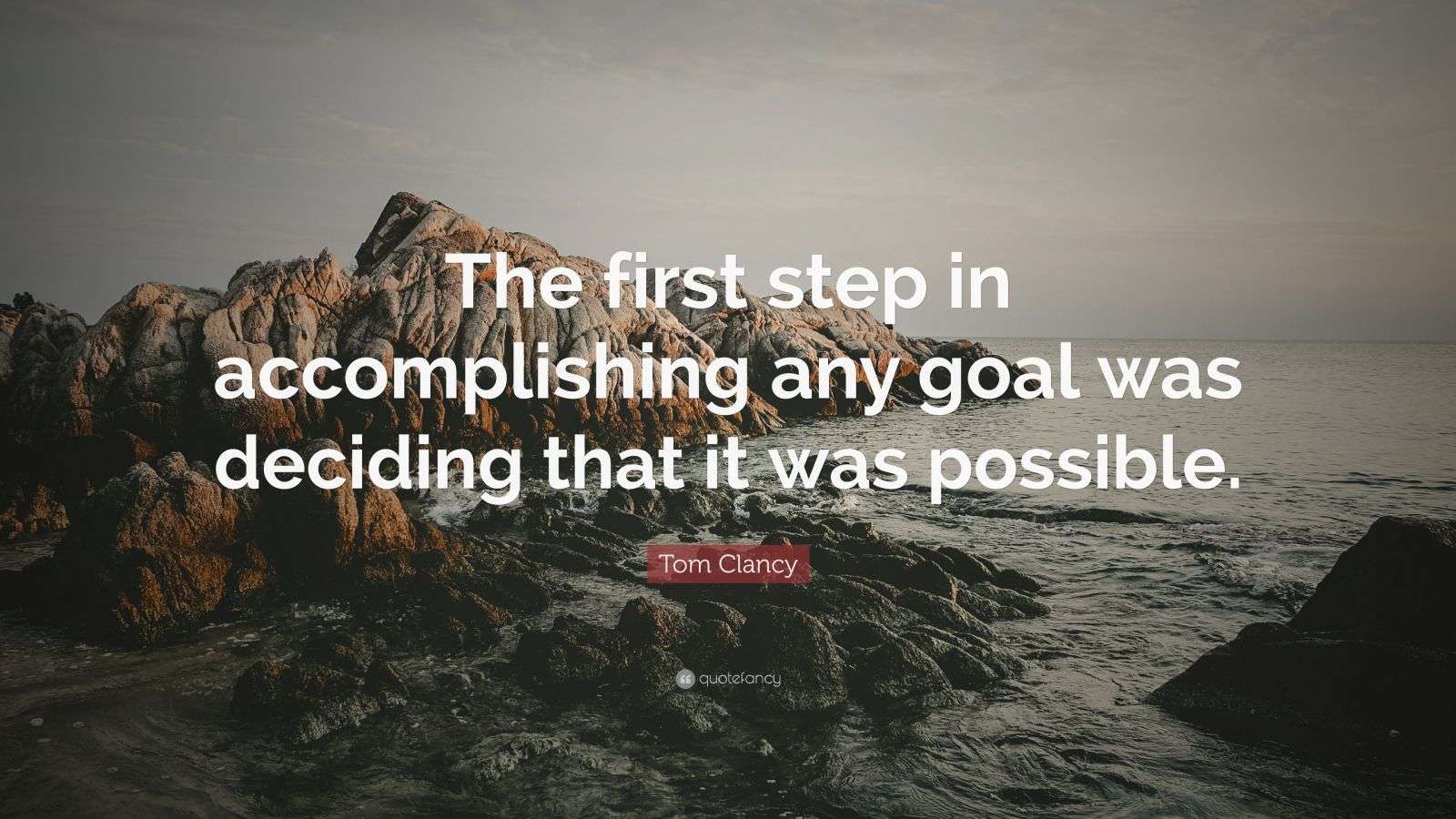 Tom Clancy Quote: “The first step in accomplishing any goal was ...