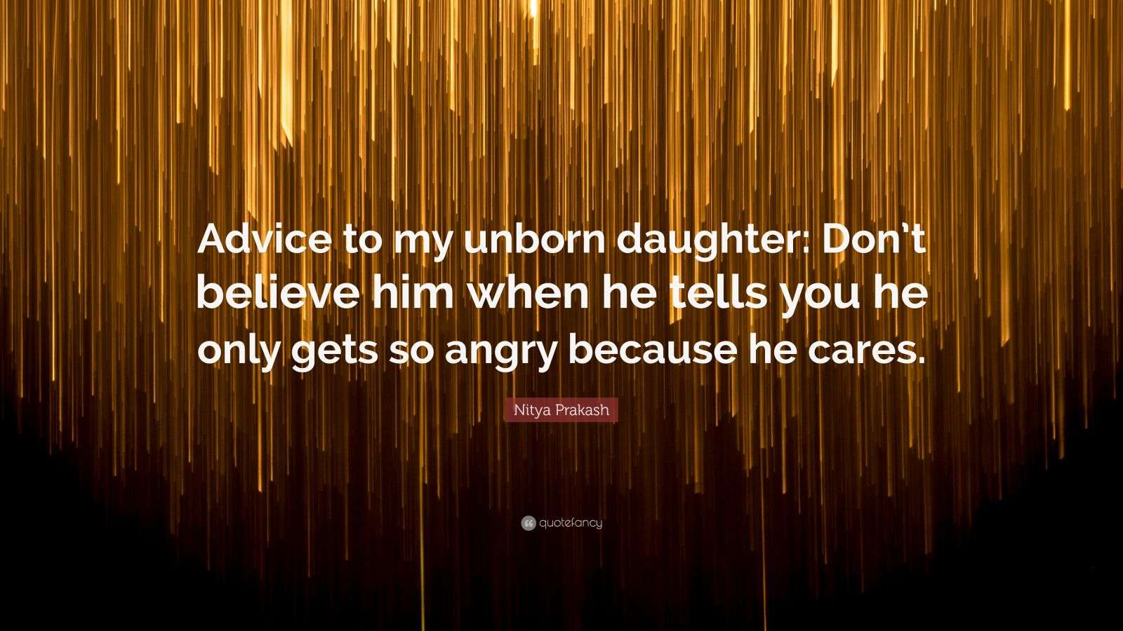 Nitya Prakash Quote: “Advice to my unborn daughter: Don’t believe him ...