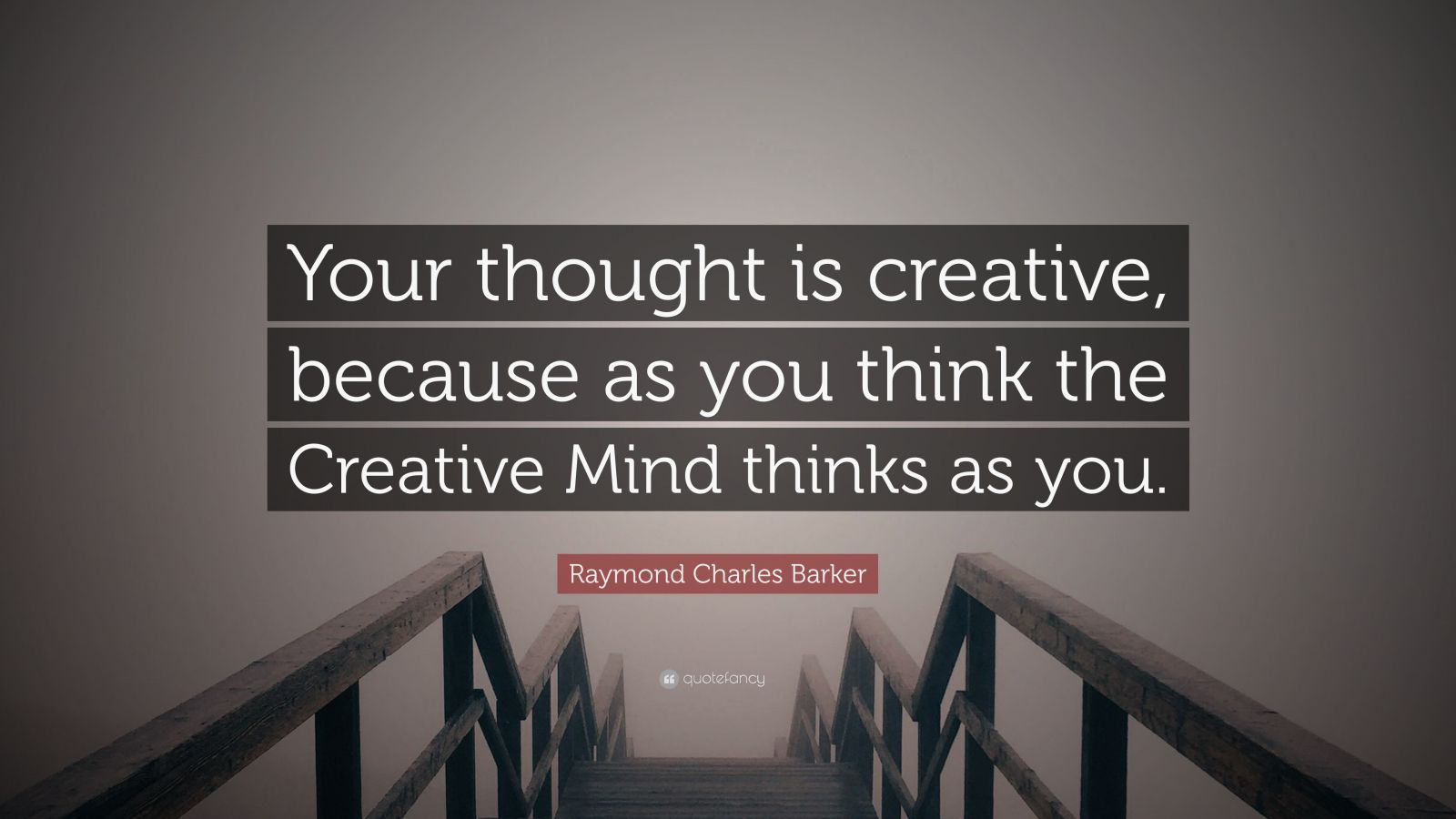 Raymond Charles Barker Quote: “Your thought is creative, because as you ...