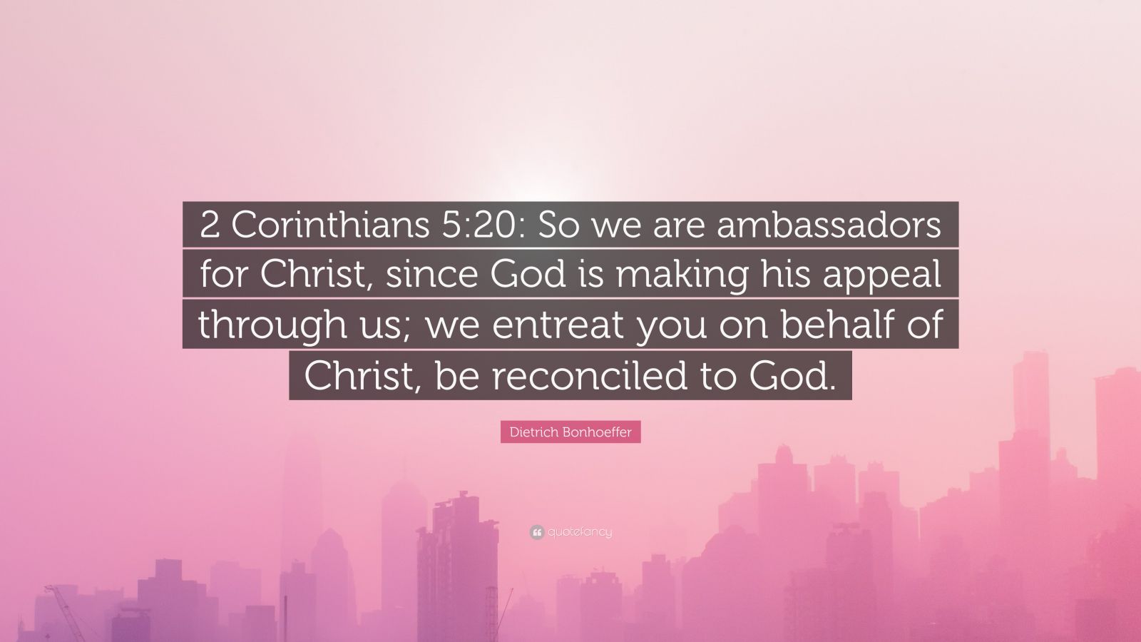 Dietrich Bonhoeffer Quote “2 Corinthians 5 20 So We Are Ambassadors For Christ Since God Is