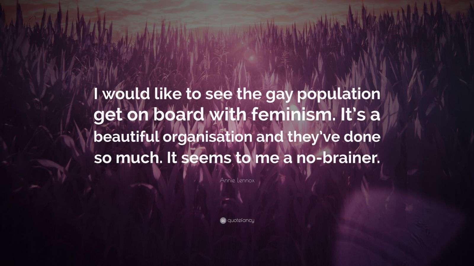 Annie Lennox Quote “I would like to see the gay population get on