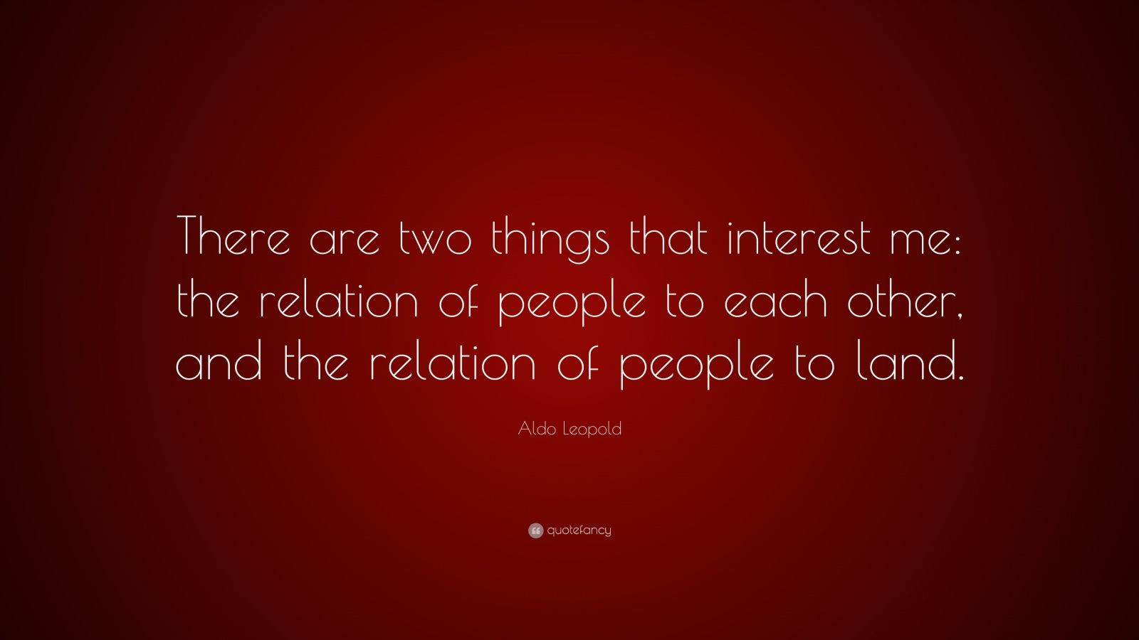 aldo-leopold-quote-there-are-two-things-that-interest-me-the
