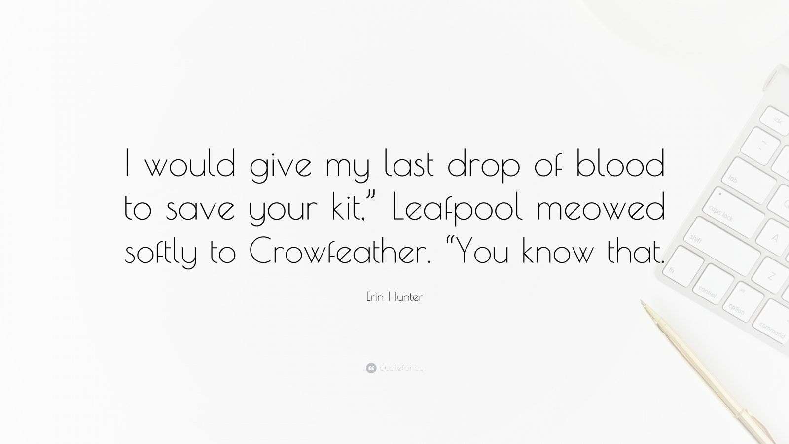 Erin Hunter Quote “I would give my last drop of blood to save your kit