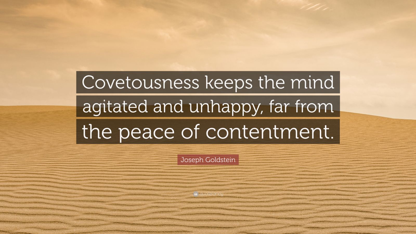 Joseph Goldstein Quote: “Covetousness keeps the mind agitated and ...