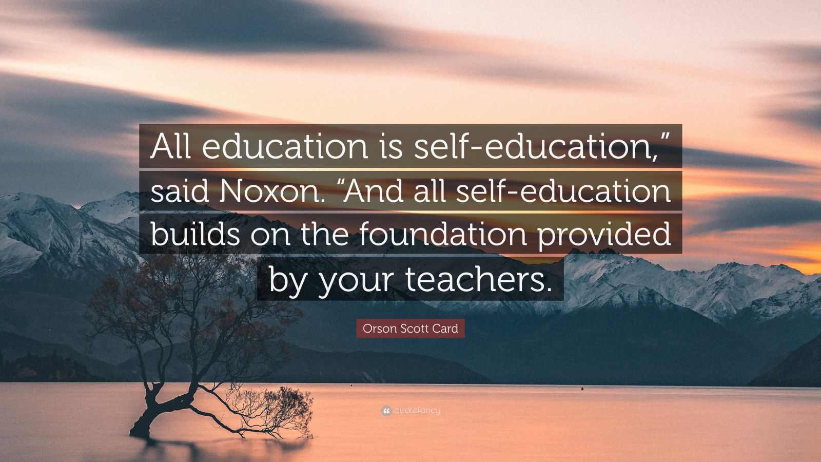 Orson Scott Card Quote: “All education is self-education,” said Noxon ...